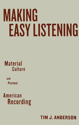 Image for Making Easy Listening: Material Culture and Postwar American Recording (Commerce and Mass Culture)