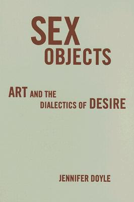 Sex Objects: Art And The Dialectics Of Desire