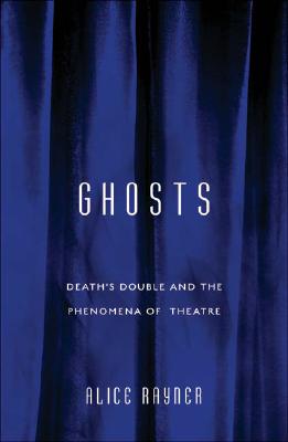 Ghosts: DeathS Double And The Phenomena Of Theatre