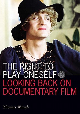 The Right to Play Oneself: Looking Back on Documentary Film (Visible Evidence)