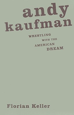 Andy Kaufman: Wrestling with the American Dream