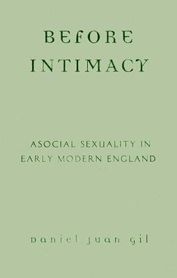Before Intimacy: Asocial Sexuality in Early Modern England
