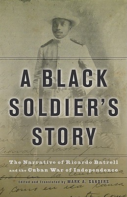 A Black Soldiers Story: The Narrative of Ricardo Batrell and the Cuban War of Independence