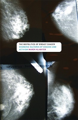 Image for The Biopolitics of Breast Cancer: Changing Cultures of Disease and Activism The Biopolitics of Breast Cancer: Changing Cultures of Disease and Activism