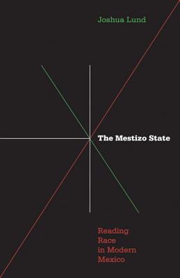 Mestizo State: Reading Race in Modern Mexico