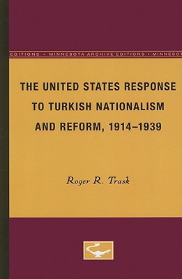 The United States Response to Turkish Nationalism and Reform, 1914-1939 (Minnesota Archive Editions)
