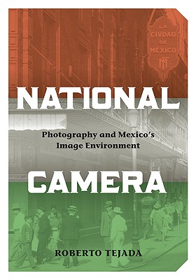 National Camera: Photography and Mexicos Image Environment