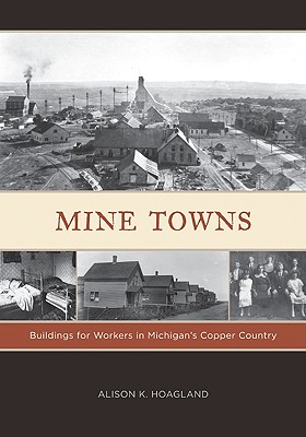 Mine Towns: Buildings for Workers in Michigans Copper Country