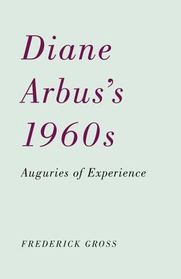 Diane Arbuss 1960s: Auguries of Experience