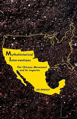 Mythohistorical Interventions: The Chicano Movement and Its Legacies (Critical American Studies)