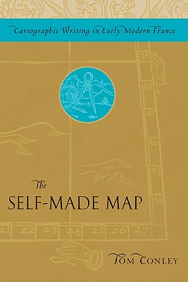 Image for The Self-Made Map: Cartographic Writing in Early Modern France