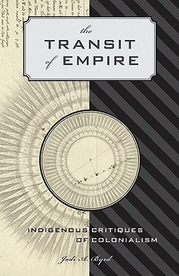 The Transit of Empire: Indigenous Critiques of Colonialism (First Peoples: New Directions Indigenous)
