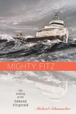 Mighty Fitz: The Sinking of the Edmund Fitzgerald (Fesler-Lampert Minnesota Heritage Book)