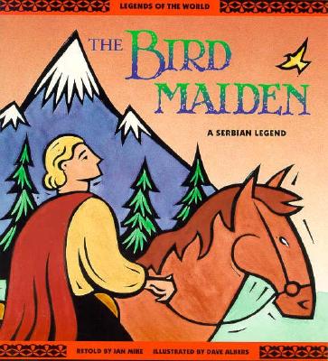 The Bird Maiden: A Serbian Legend (Legends of the World Series)