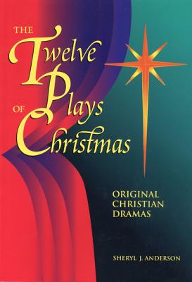 The Twelve Plays of Christmas: Original Christian Dramas