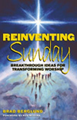 Image for Reinventing Sunday: Breakthrough Ideas for Transforming Worship