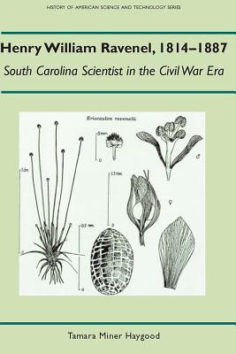 Henry William Ravenel, 1814-1887: South Carolina Scientist in the Civil War Era (History Amer Science & Technol)