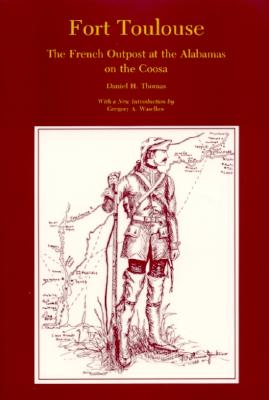 Fort Toulouse: The French Outpost at the Alabamas on the Coosa (Library Alabama Classics)
