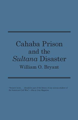 Cahaba Prison and the Sultana Disaster