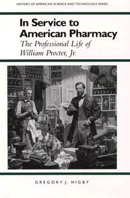 In Service to American Pharmacy. The Professional Life of William Procter, Jr.