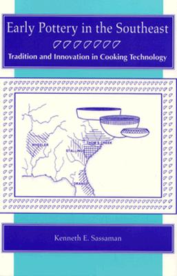 Early Pottery in the Southeast: Tradition and Innovation in Cooking Technology (A Dan Josselyn Memorial Publication)