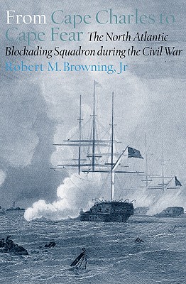 From Cape Charles to Cape Fear: The North Atlantic Blockading Squadron during the Civil War (Alabama Fire Ant)