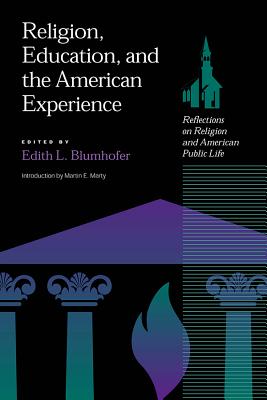 Religion, Education and the American Experience: Reflections on Religion and the American Public Life (Religion & American Culture)