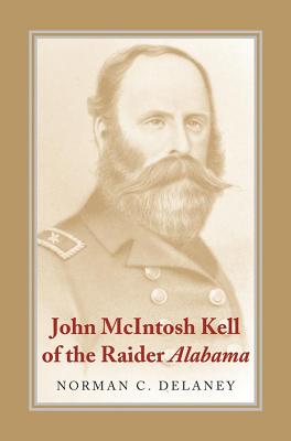 John McIntosh Kell of the Raider Alabama (Delaney, Norman C. (Professor of History, del Mar College, T)