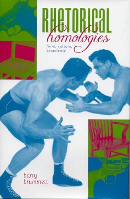 Rhetorical Homologies: Form, Culture, Experience (Rhetoric, Culture, and Social Critique)
