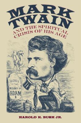 Mark Twain and the Spiritual Crisis of His Age (Studies in American Literary Realism and Naturalism)