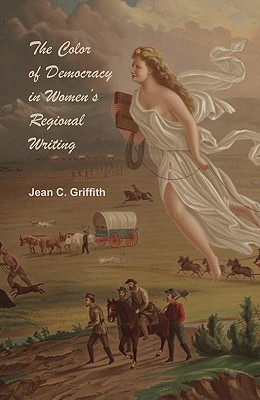 The Color of Democracy in Women's Regional Writing (Amer Lit Realism & Naturalism)
