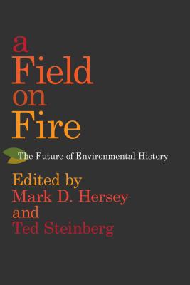 A Field on Fire: The Future of Environmental History