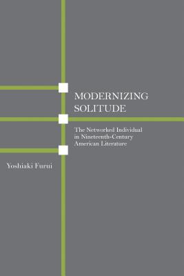 Modernizing Solitude: The Networked Individual in Nineteenth-Century American Literature