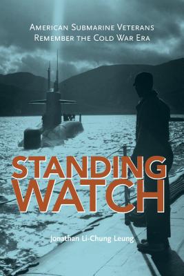 Standing Watch: American Submarine Veterans Remember the Cold War Era (Maritime Currents: History and Archaeol)