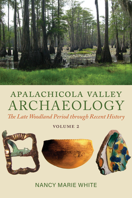 Apalachicola Valley Archaeology, Volume 2: The Late Woodland Period through Recent History (Volume 2)