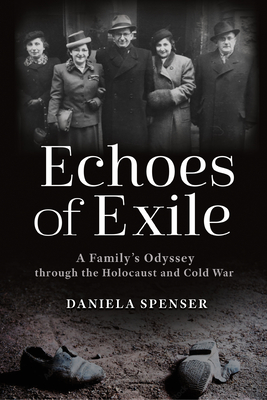 Echoes of Exile: A Family's Odyssey through the Holocaust and Cold War (War, Memory, and Culture)