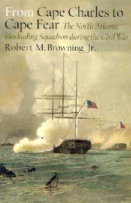 From Cape Charles to Cape Fear: North Atlantic Blockading Squadron during the Civil War.