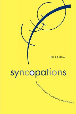 Syncopations: The Stress of Innovation in Contemporary American Poetry (Modern & Contemporary Poetics)