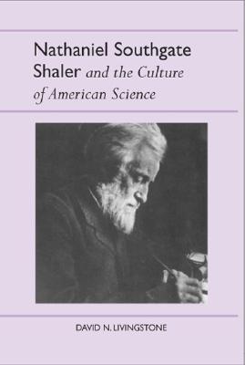 Nathaniel Southgate Shaler and the Culture of American Science (History Amer Science & Technol)
