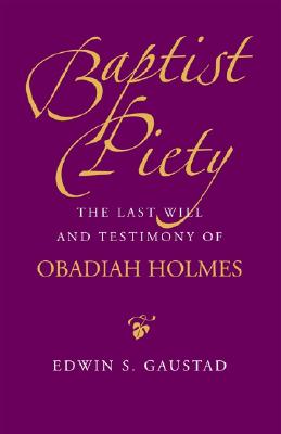 Baptist Piety: The Last Will and Testimony of Obadiah Holmes (Religion and American Culture)