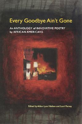 Every Goodbye Ain't Gone: An Anthology of Innovative Poetry by African Americans (Modern & Contemporary Poetics)