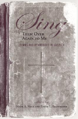 Image for Sing Them Over Again to Me: Hymns and Hymnbooks in America (Religion & American Culture)