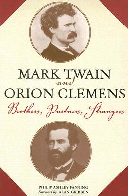 Mark Twain and Orion Clemens: Brothers, Partners, Strangers (Amer Lit Realism & Naturalism)