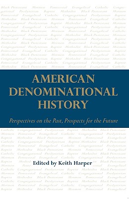 American Denominational History: Perspectives on the Past, Prospects for the Future (Religion and American Culture)