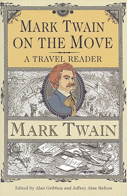 Mark Twain on the Move: A Travel Reader (Amer Lit Realism & Naturalism)