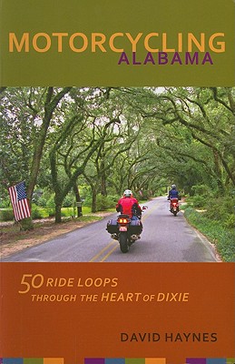 Motorcycling Alabama: 50 Ride Loops through the Heart of Dixie
