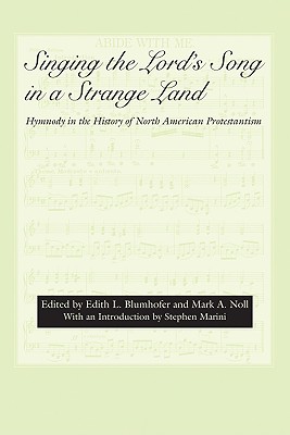 Singing the Lord's Song in a Strange Land: Hymnody in the History of North American Protestantism (Religion and American Culture)