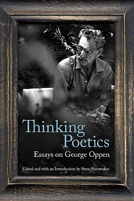 Thinking Poetics: Essays on George Oppen (Modern & Contemporary Poetics)