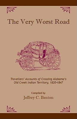 Image for The Very Worst Road: Traveller's Accounts of Crossing Alabama's Old Creek Indian Territory, 1820-1847