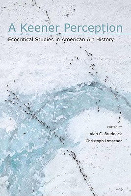 A Keener Perception: Ecocritical Studies in American Art History